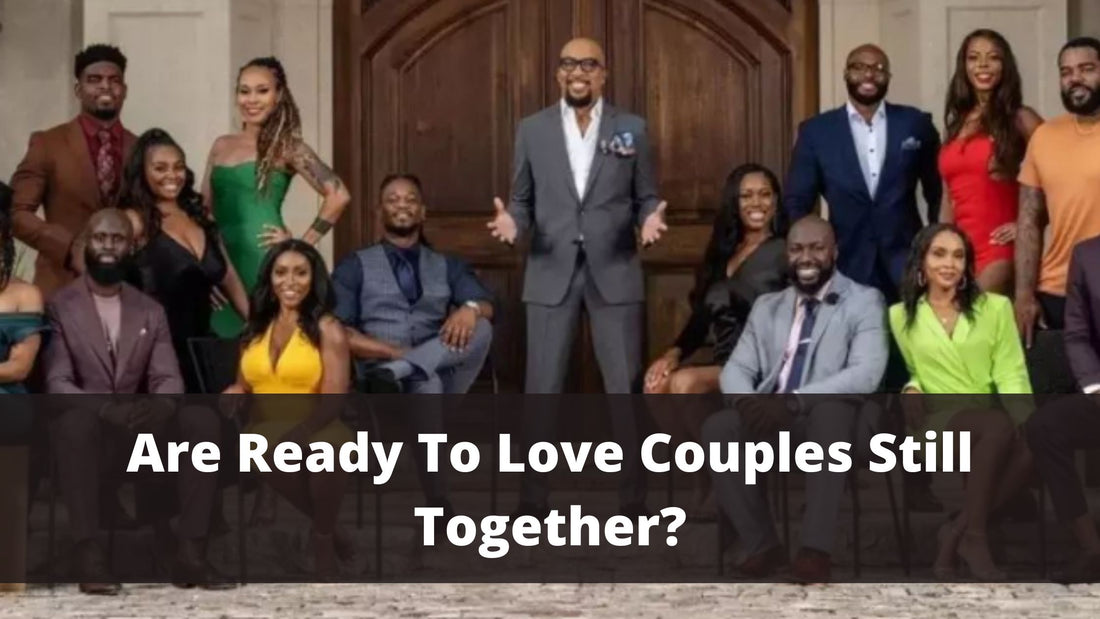 Are Ready To Love Couples Still Together