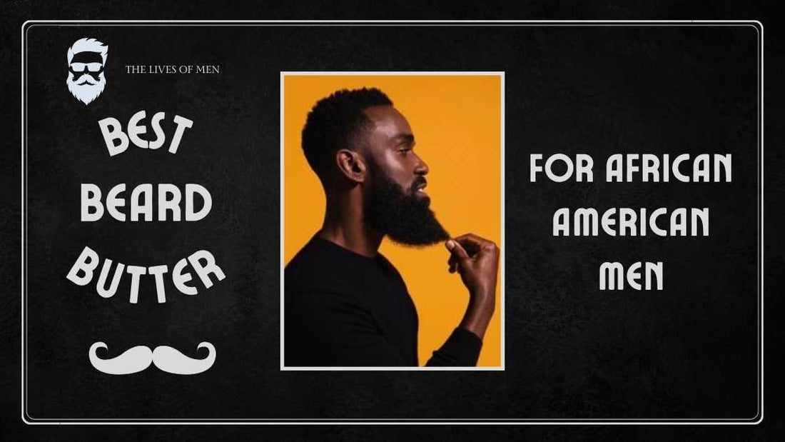 Best Beard Butter For African American Men