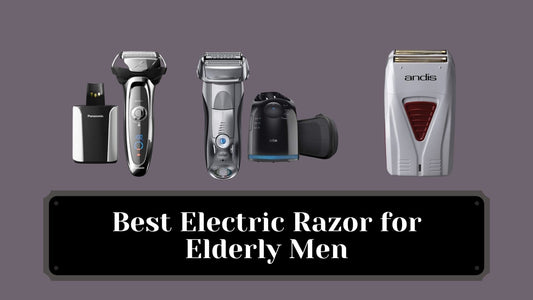 Best Electric Razor for Elderly Men