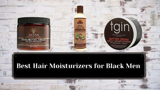 Best Hair Moisturizers for Black Men