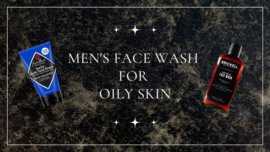 Best Men’s Face Wash for Oily Skin