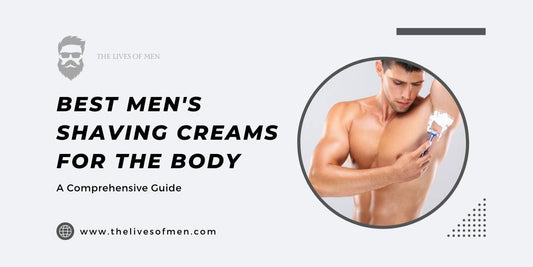 Best Men's Shaving Creams for the Body