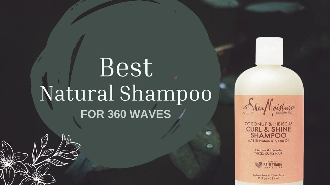 7 Best Natural Shampoo for 360 Waves in 2023 | How to Pick the Right Shampoo for Waves?