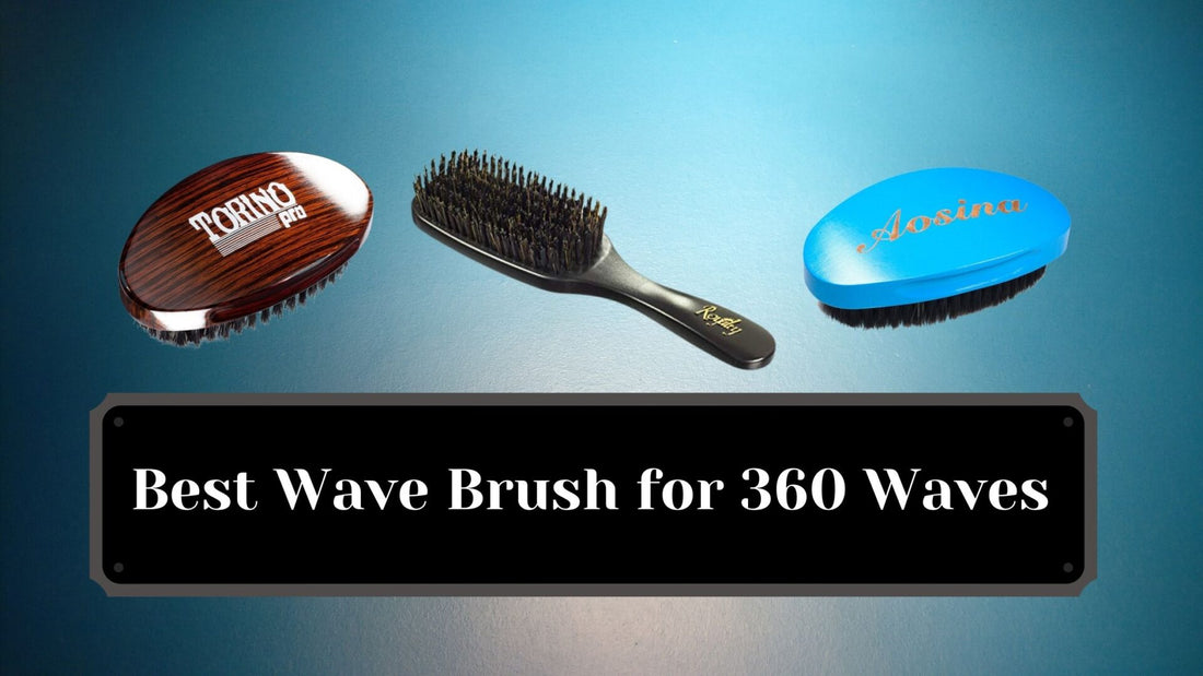 Best Wave Brush for 360 Waves