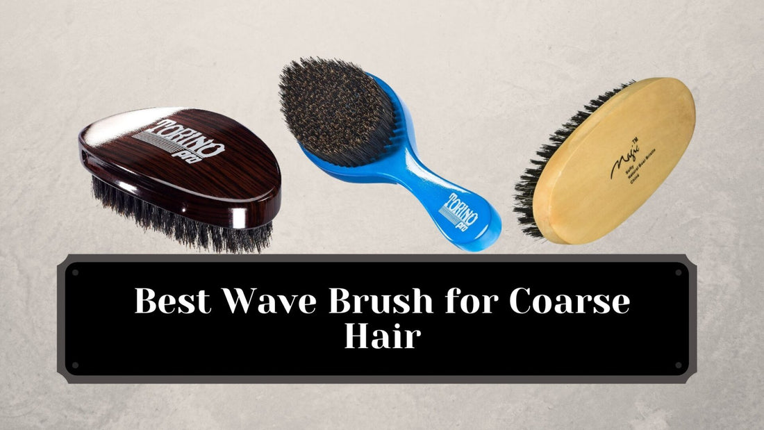 Best Wave Brush for Coarse Hair 2022