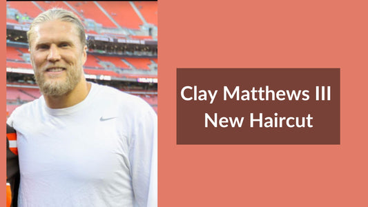 Clay Matthews III New Haircut