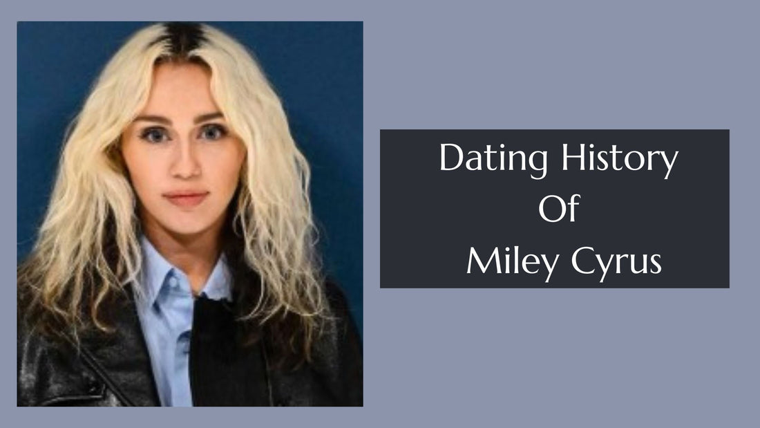 Dating History Of Miley Cyrus