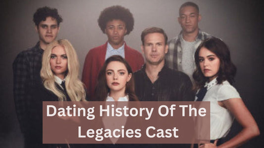 Dating History Of The Legacies Cast