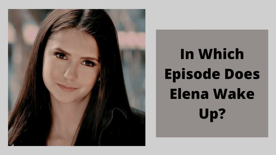 In Which Episode Does Elena Wake Up