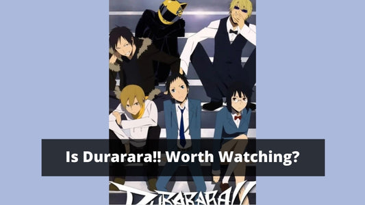 Is Durarara!! Worth Watching