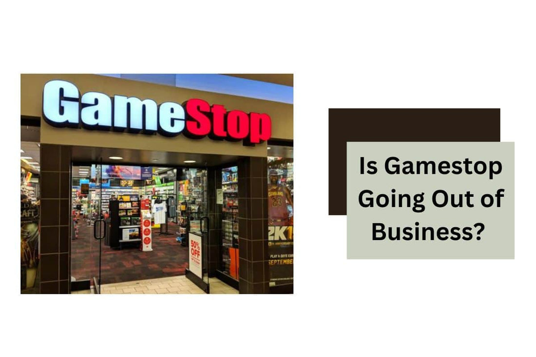 Is Gamestop Going Out of Business