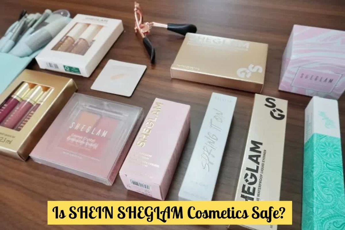 Is SHEIN SHEGLAM Cosmetics Safe?