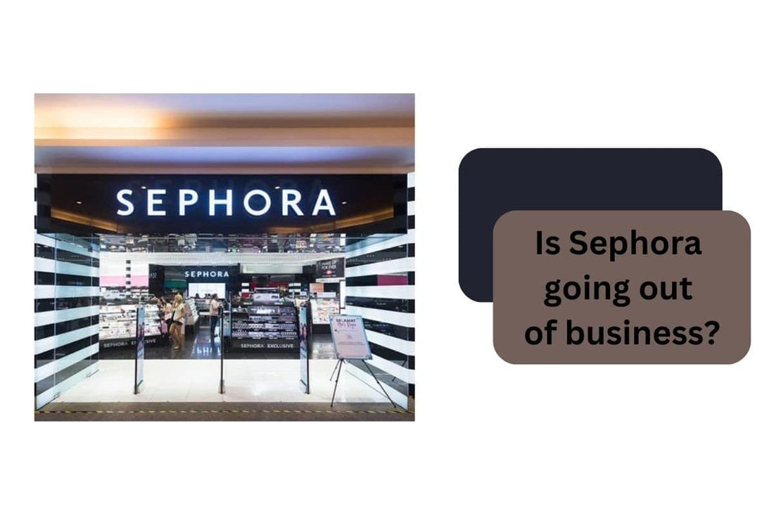 Is Sephora Going Out of Business