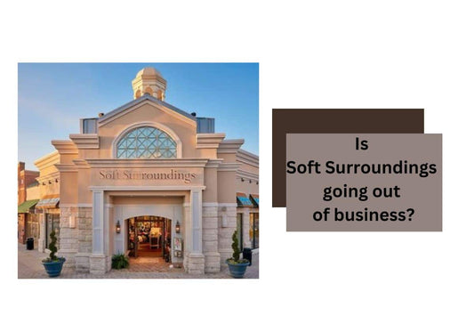 Is Soft Surroundings going out of business