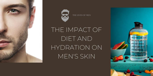 The Impact of Diet and Hydration on Men's Skin