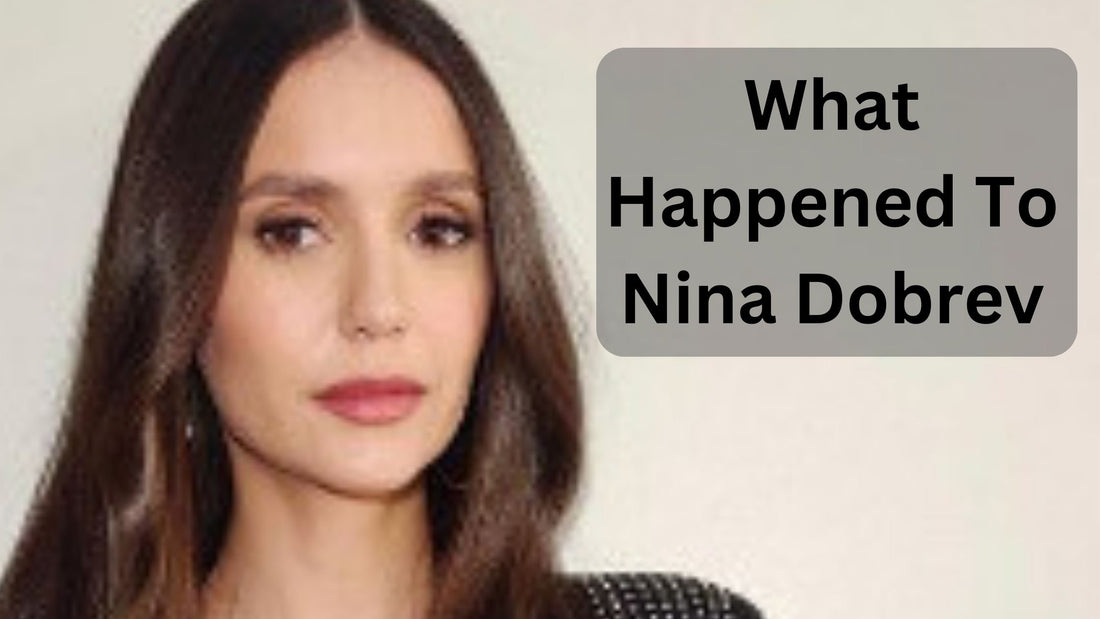 What Happened To Nina Dobrev