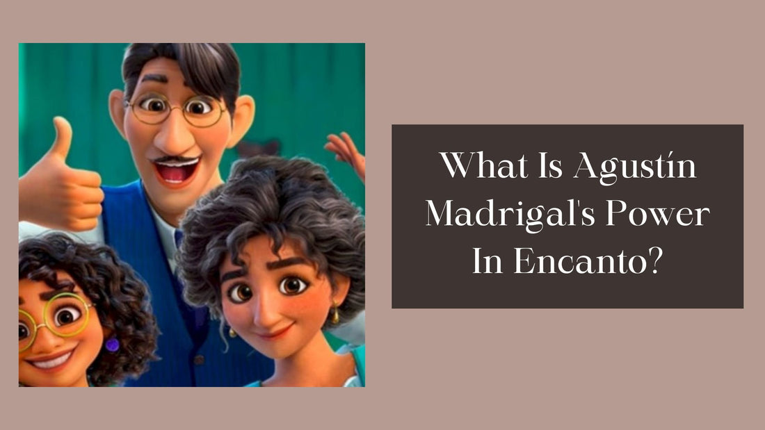 What Is Agustín Madrigal's Power In Encanto