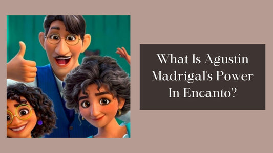 What Is Agustín Madrigal's Power In Encanto