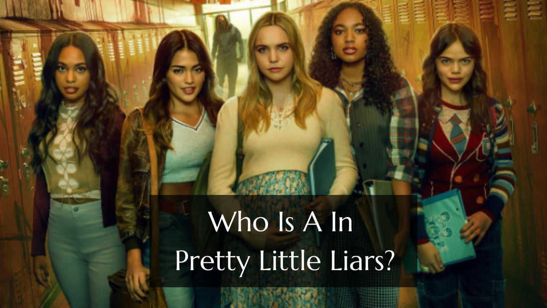 Who Is A In Pretty Little Liars