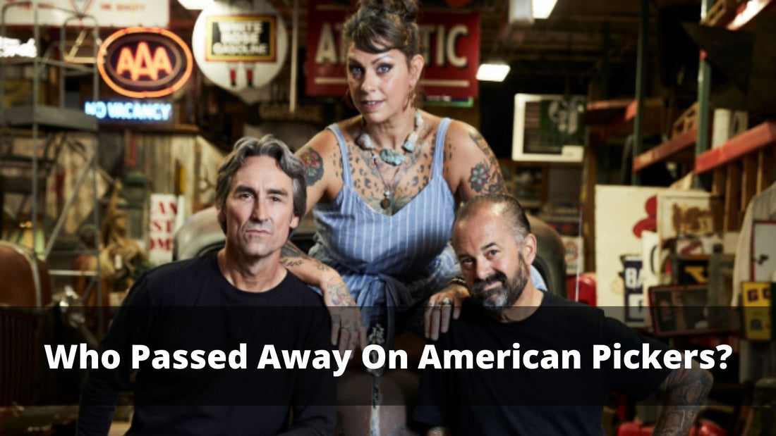 Who Passed Away On American Pickers