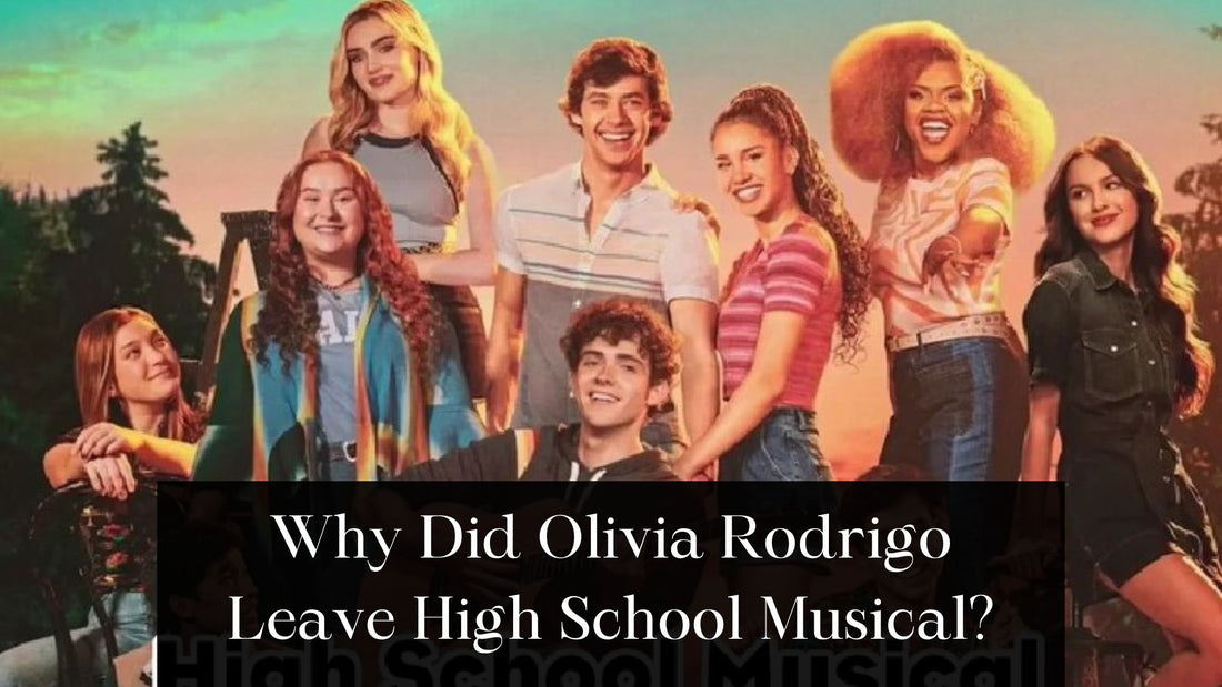 Why Did Olivia Rodrigo Leave High School Musical