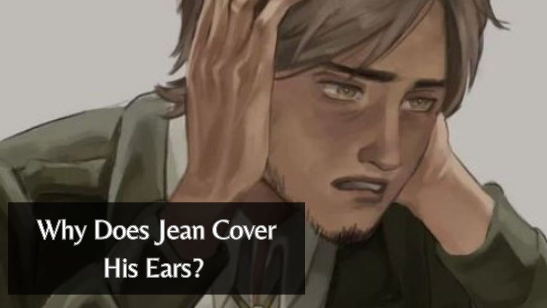 Why Does Jean Cover His Ears