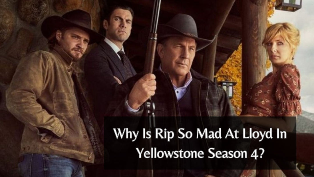 Why Is Rip So Mad At Lloyd In Yellowstone Season 4