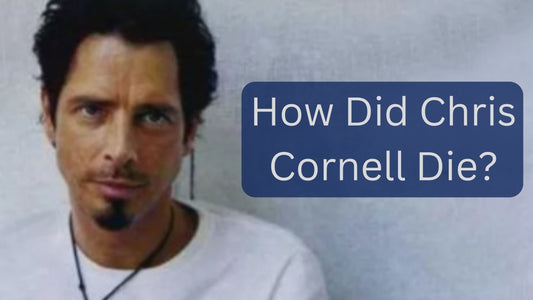 How Did Chris Cornell Die?